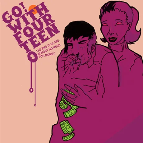 GO! With Fourteen O - The end is close. Almost no need for money. (2008)